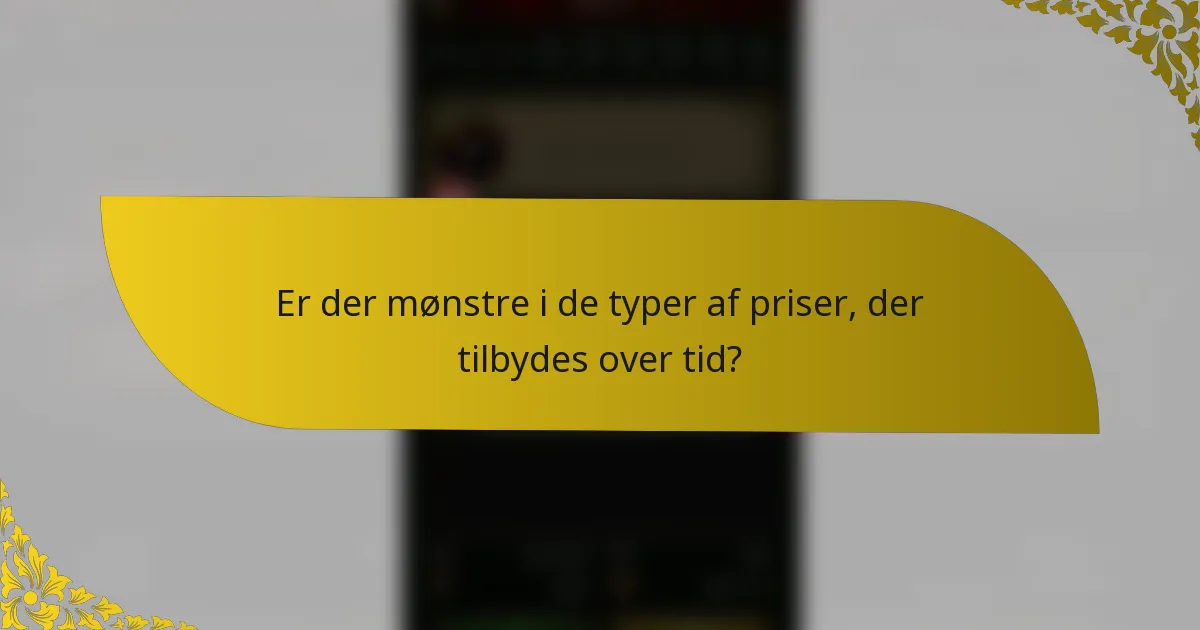 Er der mønstre i de typer af priser, der tilbydes over tid?