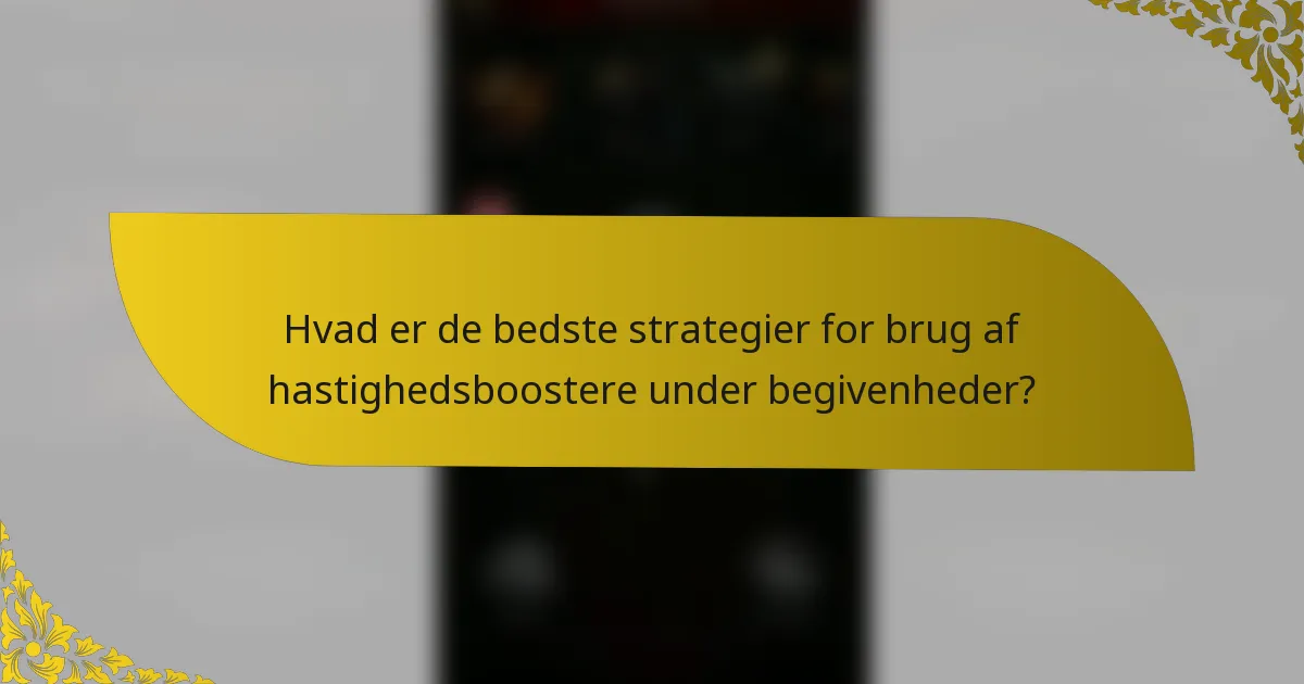 Hvad er de bedste strategier for brug af hastighedsboostere under begivenheder?