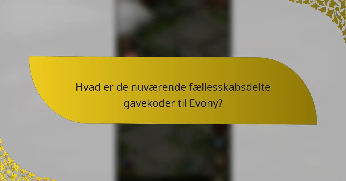 Hvad er de nuværende fællesskabsdelte gavekoder til Evony?