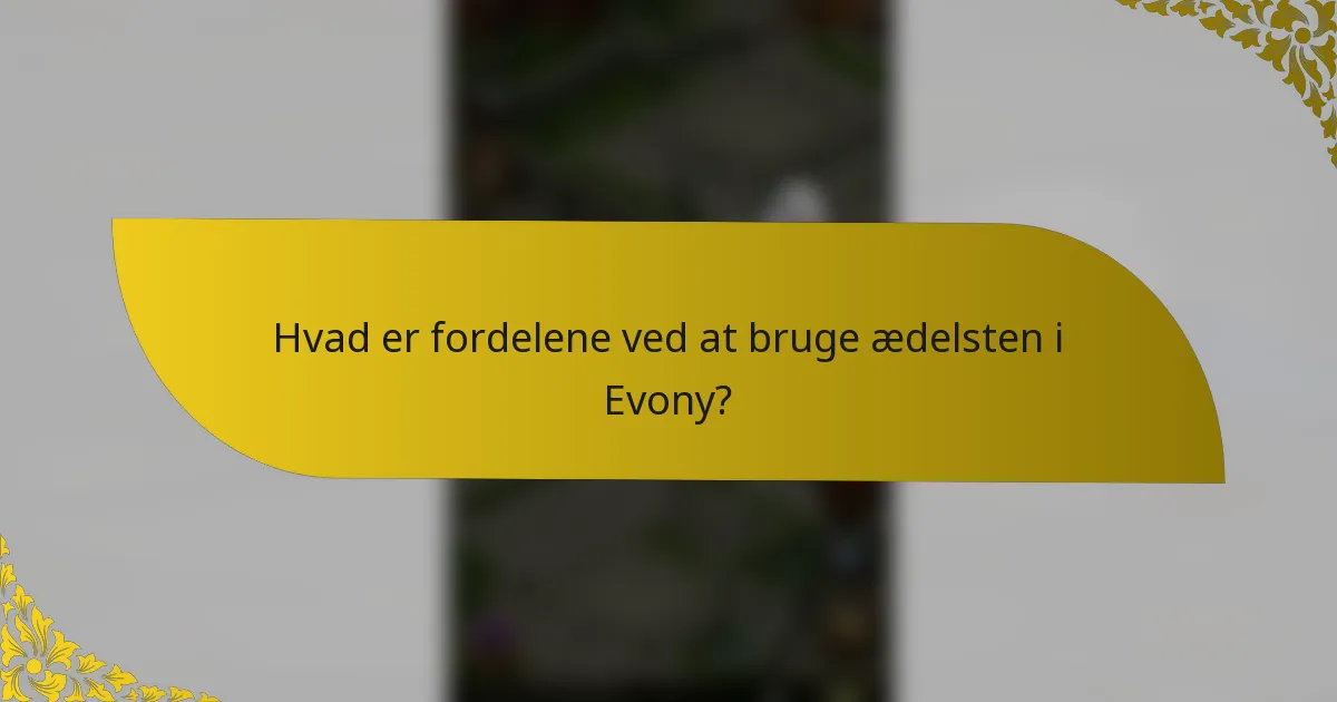 Hvad er fordelene ved at bruge ædelsten i Evony?
