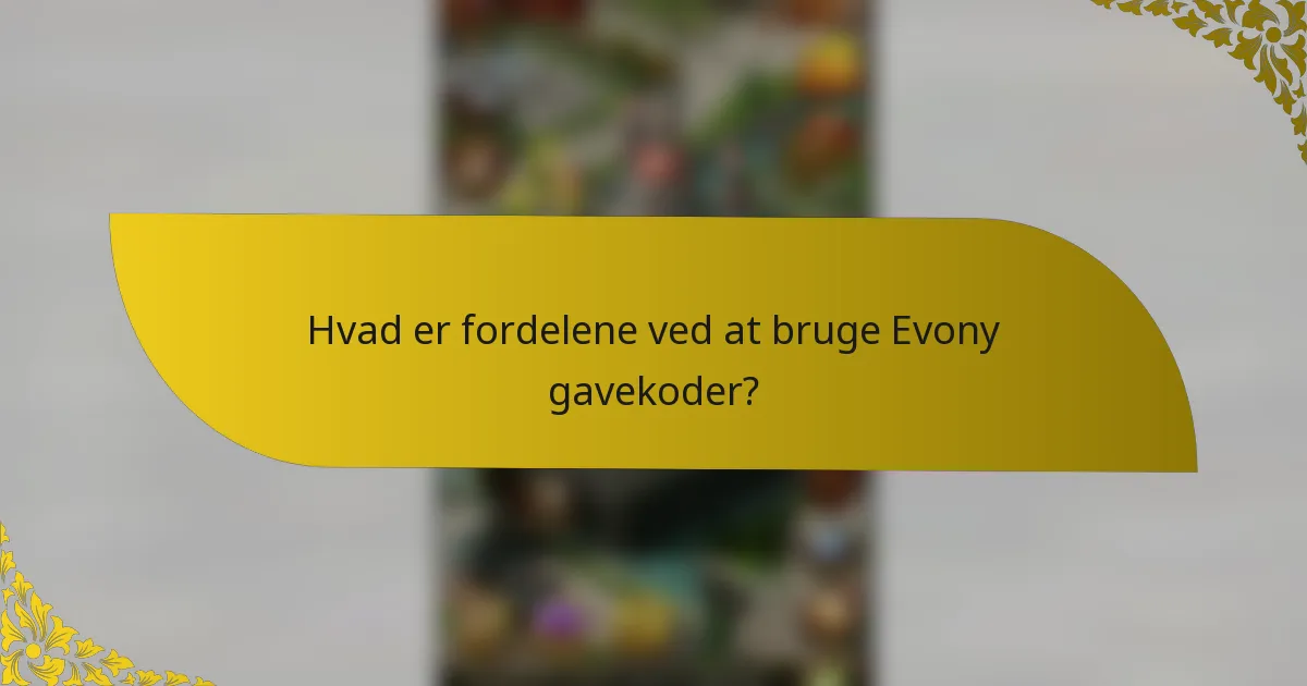 Hvad er fordelene ved at bruge Evony gavekoder?