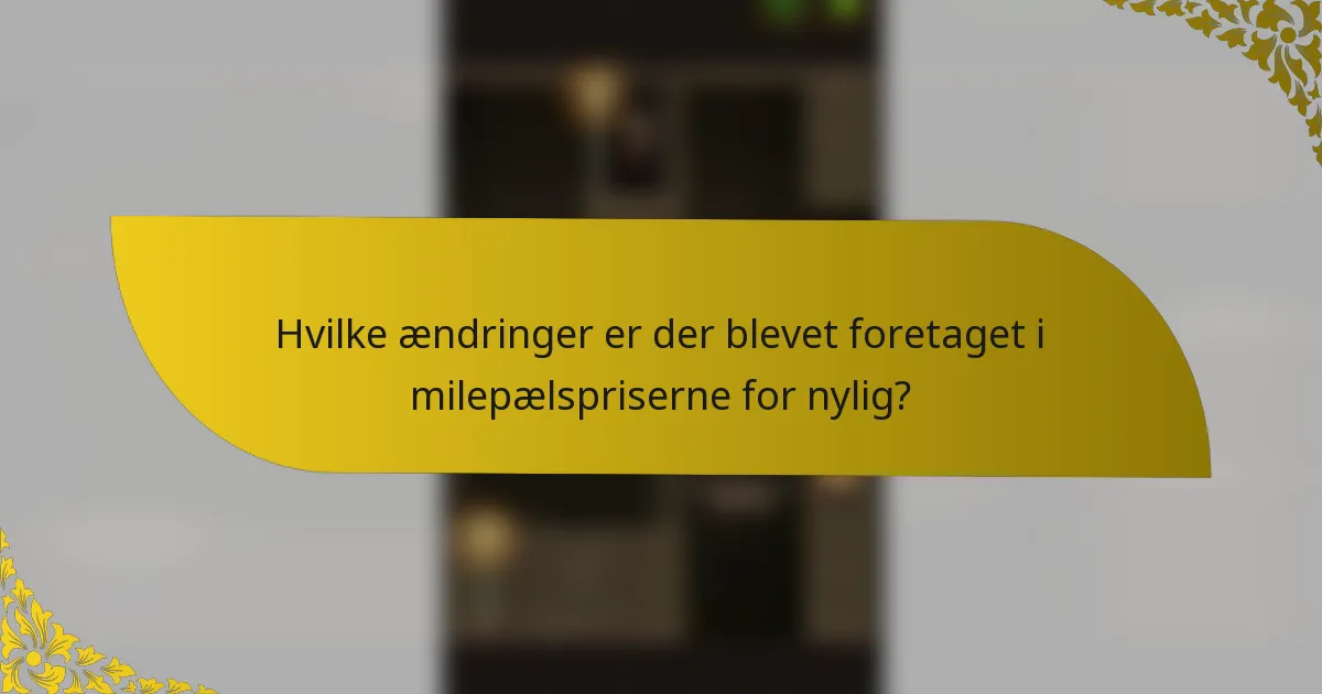 Hvilke ændringer er der blevet foretaget i milepælspriserne for nylig?