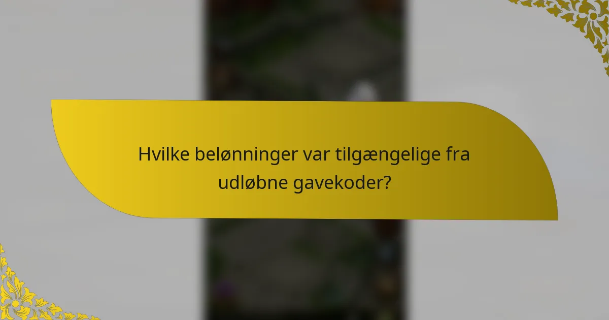 Hvilke belønninger var tilgængelige fra udløbne gavekoder?