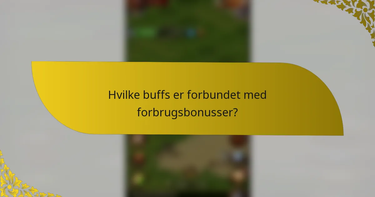 Hvilke buffs er forbundet med forbrugsbonusser?