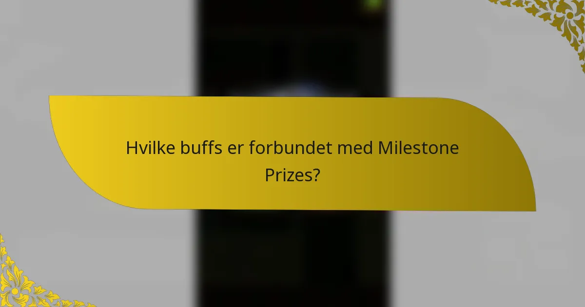 Hvilke buffs er forbundet med Milestone Prizes?