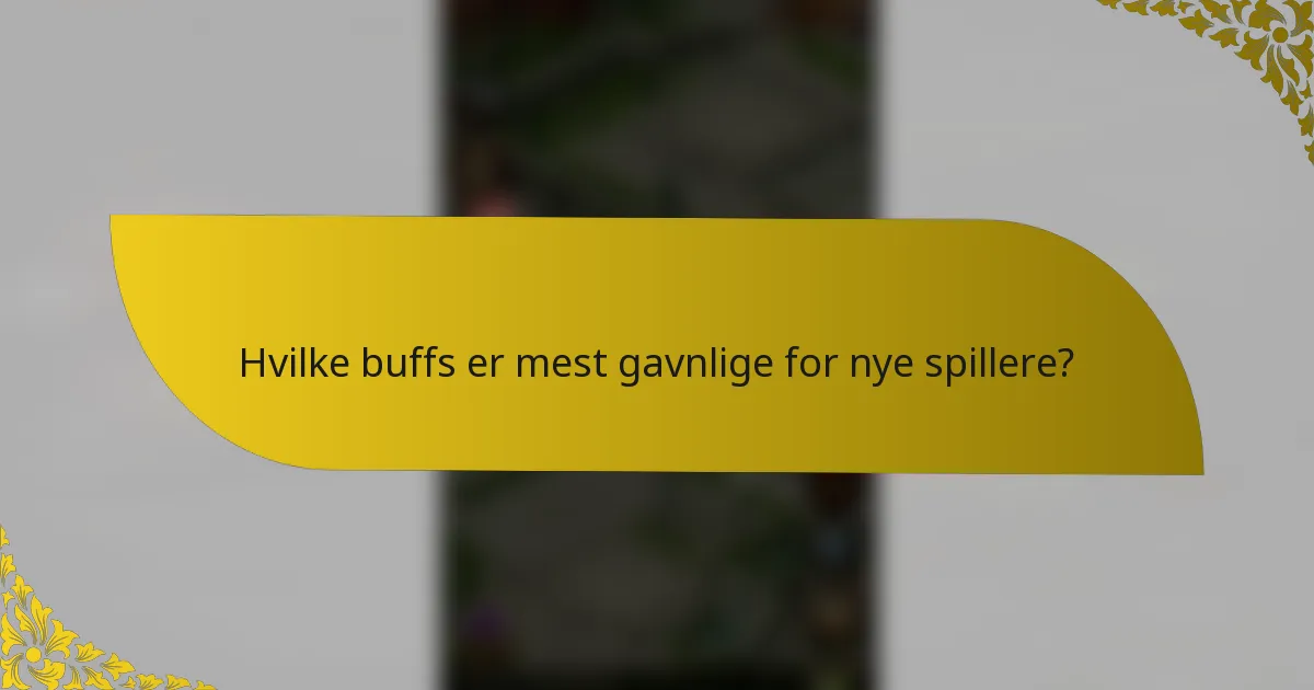 Hvilke buffs er mest gavnlige for nye spillere?