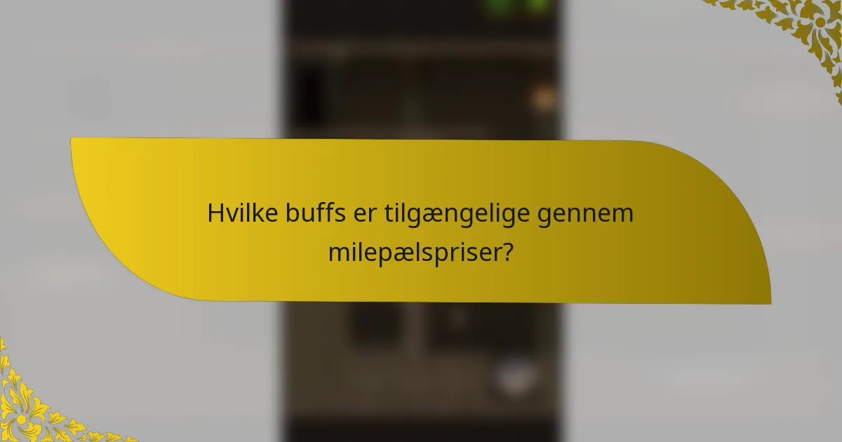 Hvilke buffs er tilgængelige gennem milepælspriser?