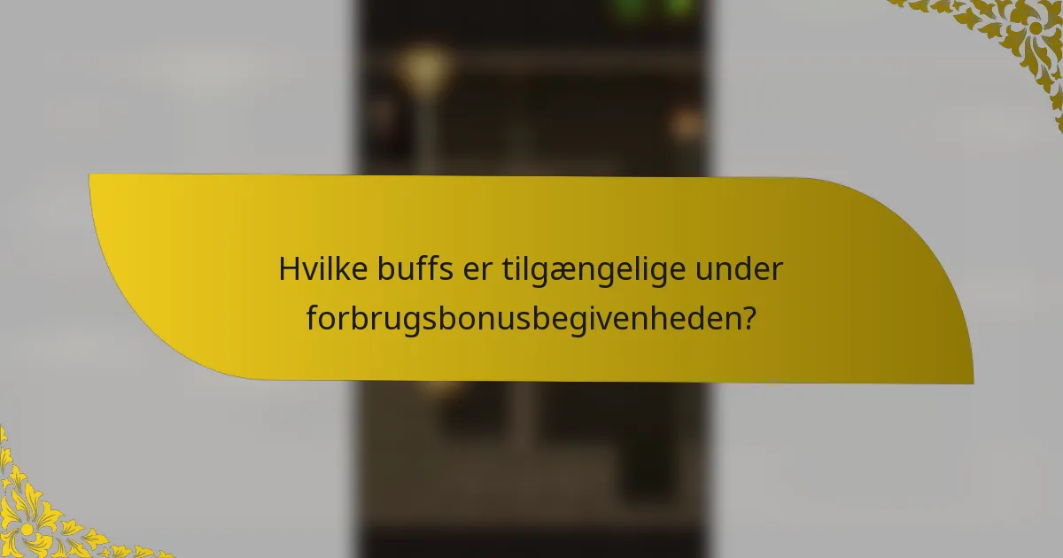 Hvilke buffs er tilgængelige under forbrugsbonusbegivenheden?
