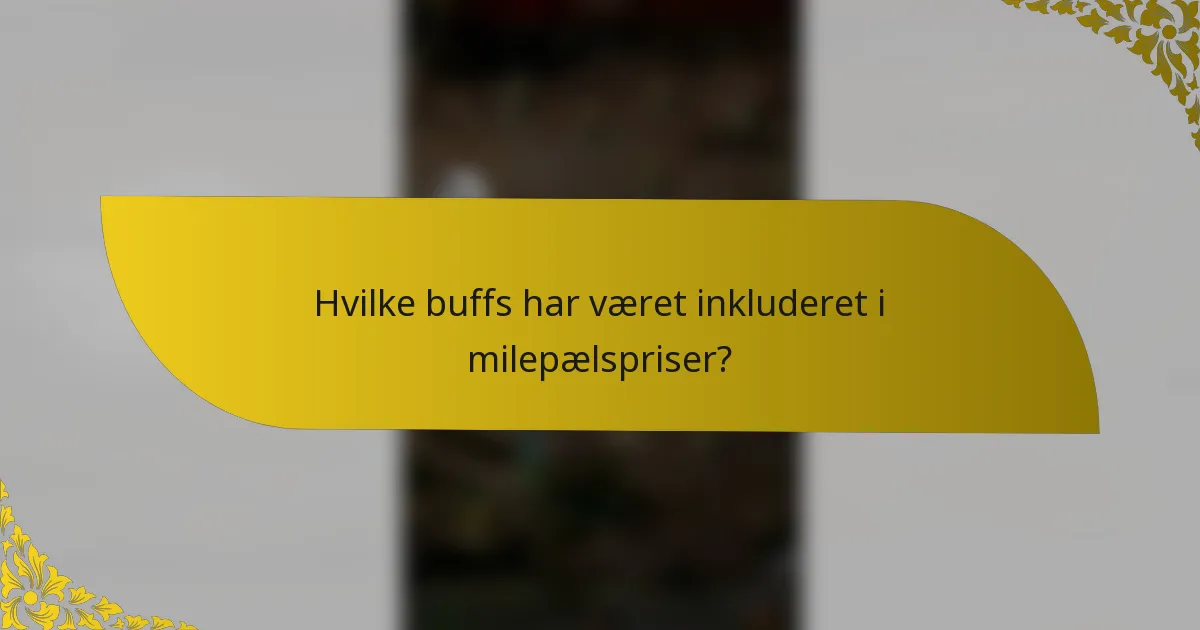 Hvilke buffs har været inkluderet i milepælspriser?