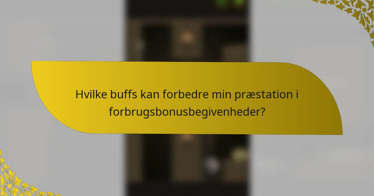 Hvilke buffs kan forbedre min præstation i forbrugsbonusbegivenheder?