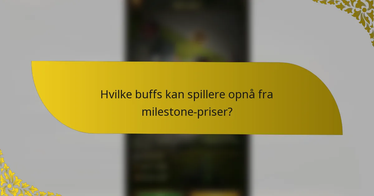 Hvilke buffs kan spillere opnå fra milestone-priser?