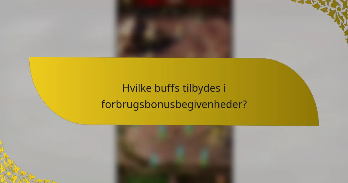 Hvilke buffs tilbydes i forbrugsbonusbegivenheder?