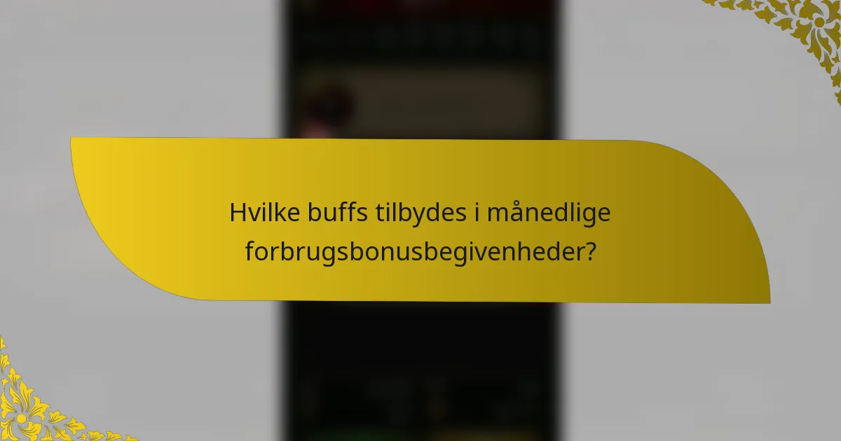 Hvilke buffs tilbydes i månedlige forbrugsbonusbegivenheder?