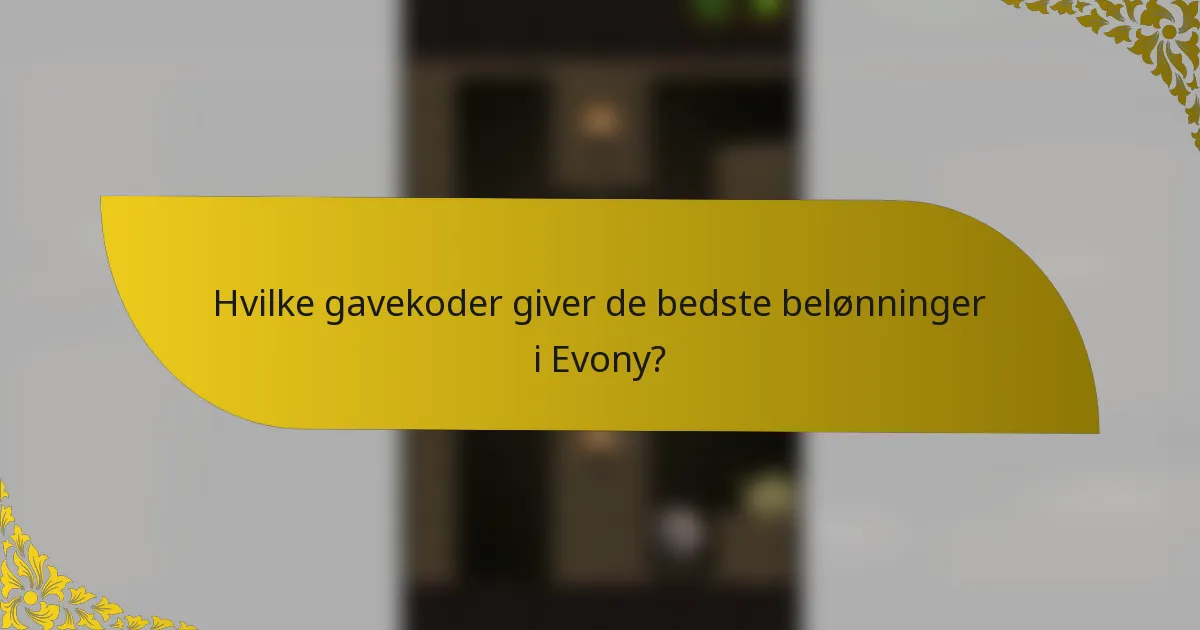 Hvilke gavekoder giver de bedste belønninger i Evony?