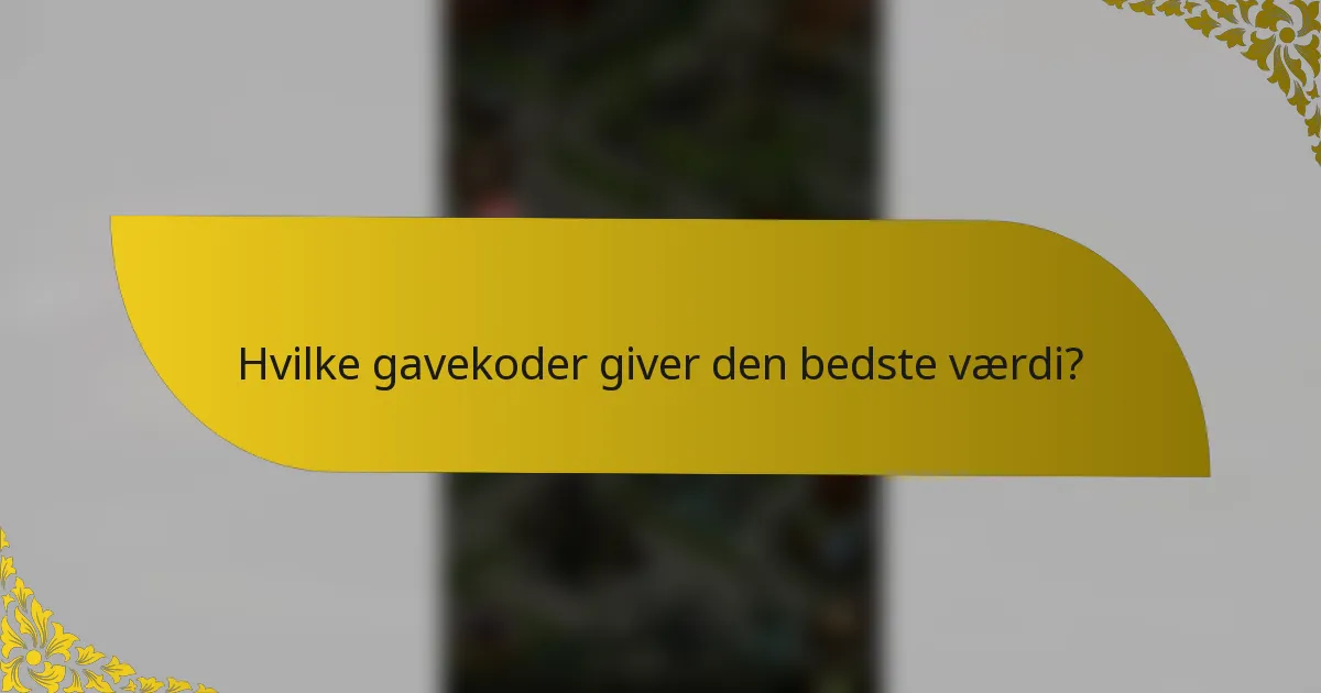 Hvilke gavekoder giver den bedste værdi?