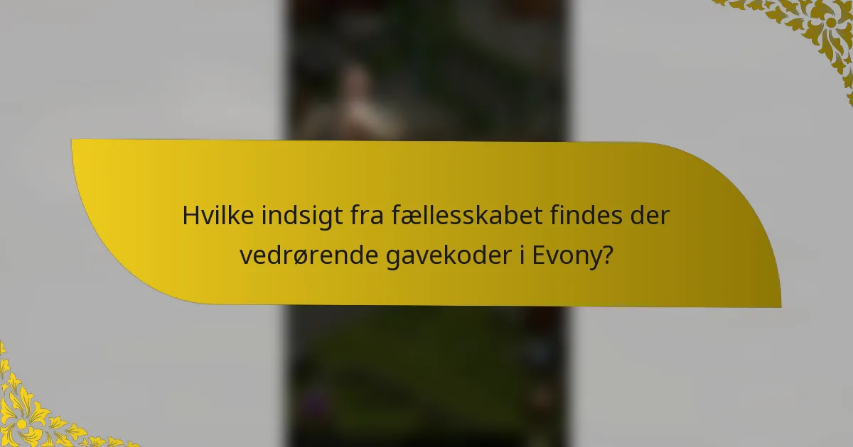 Hvilke indsigt fra fællesskabet findes der vedrørende gavekoder i Evony?