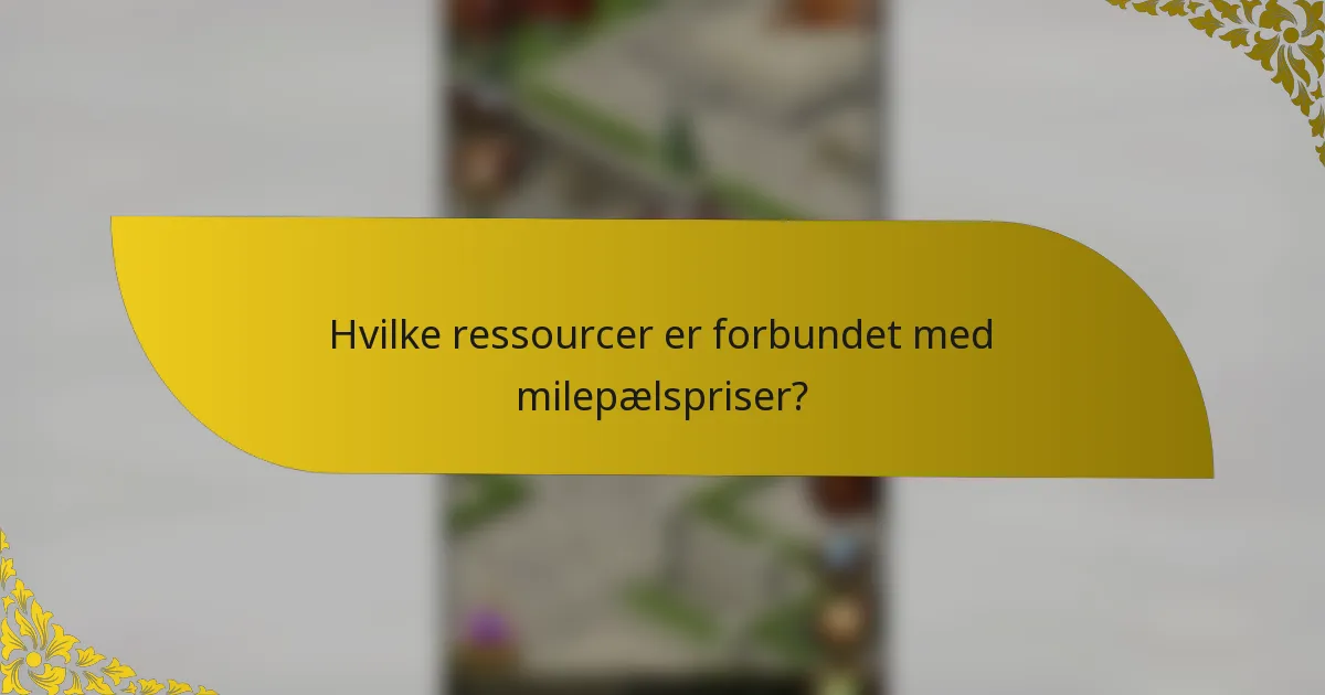 Hvilke ressourcer er forbundet med milepælspriser?