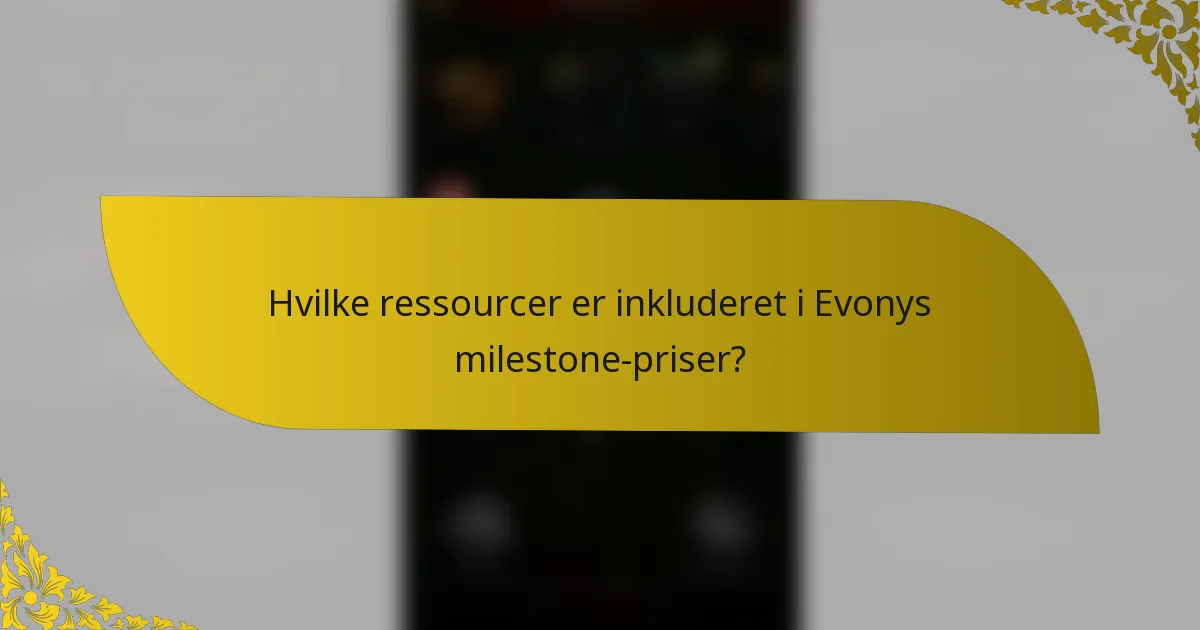 Hvilke ressourcer er inkluderet i Evonys milestone-priser?