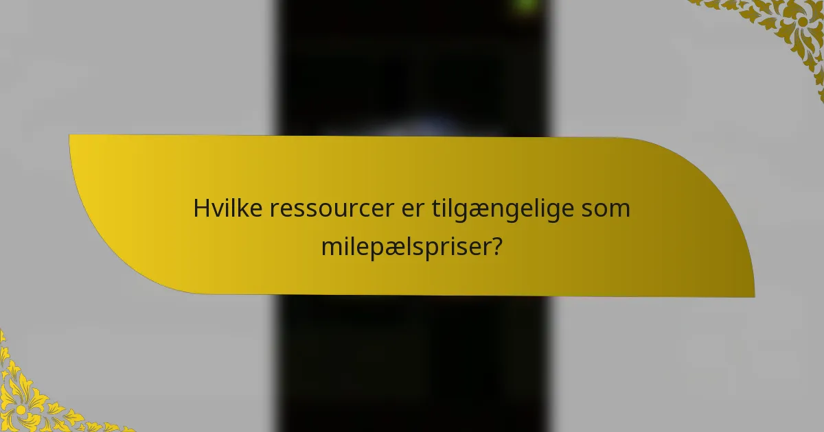 Hvilke ressourcer er tilgængelige som milepælspriser?