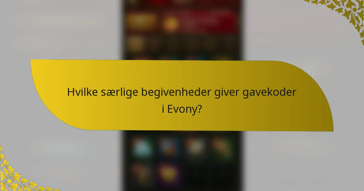 Hvilke særlige begivenheder giver gavekoder i Evony?