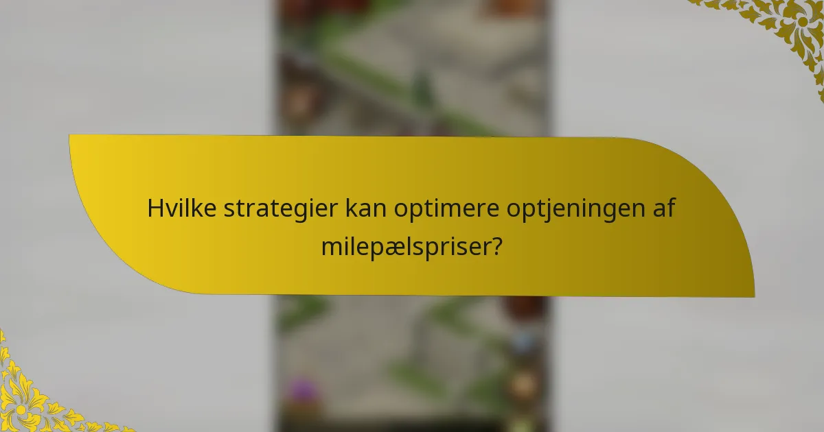 Hvilke strategier kan optimere optjeningen af milepælspriser?