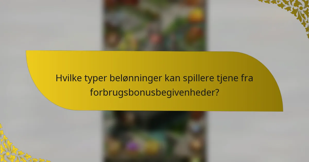 Hvilke typer belønninger kan spillere tjene fra forbrugsbonusbegivenheder?