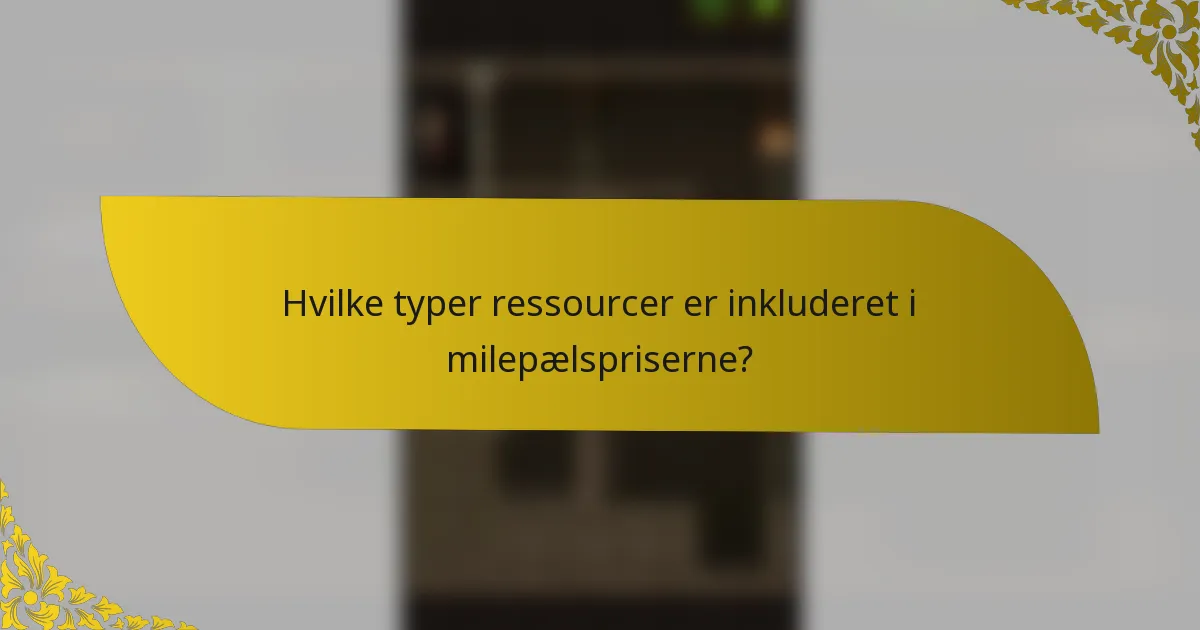 Hvilke typer ressourcer er inkluderet i milepælspriserne?