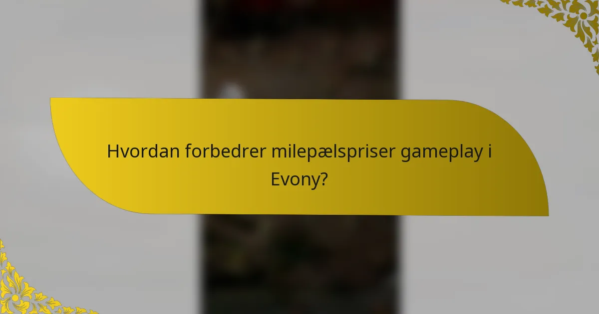 Hvordan forbedrer milepælspriser gameplay i Evony?