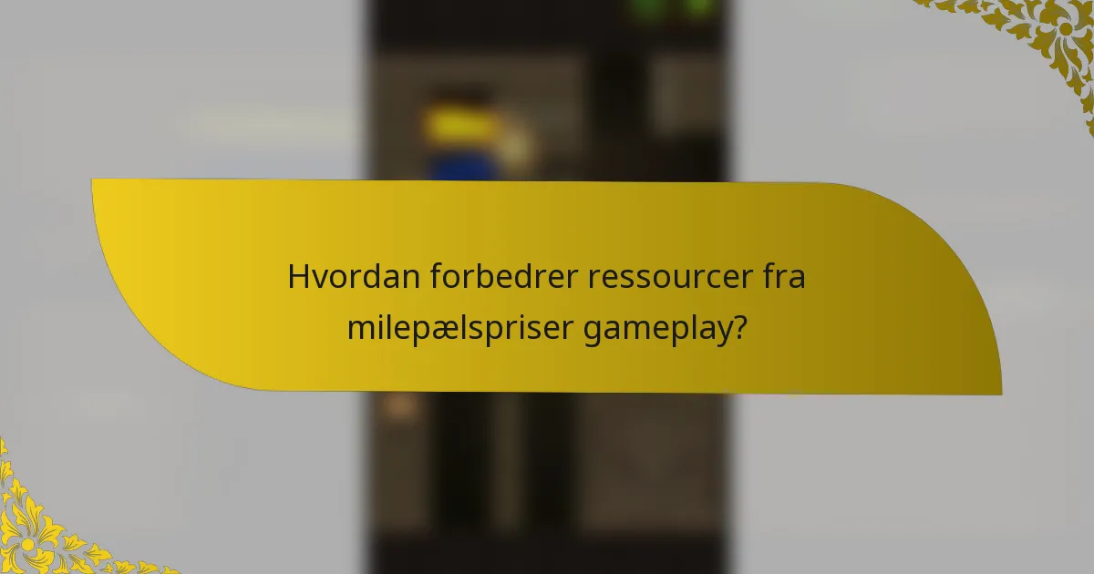 Hvordan forbedrer ressourcer fra milepælspriser gameplay?