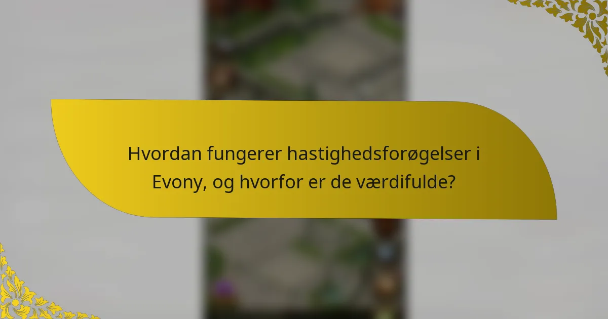 Hvordan fungerer hastighedsforøgelser i Evony, og hvorfor er de værdifulde?