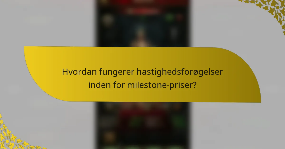 Hvordan fungerer hastighedsforøgelser inden for milestone-priser?