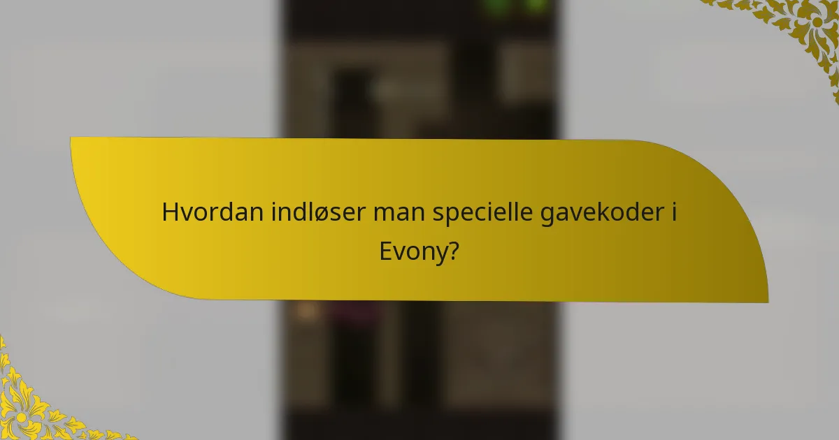 Hvordan indløser man specielle gavekoder i Evony?