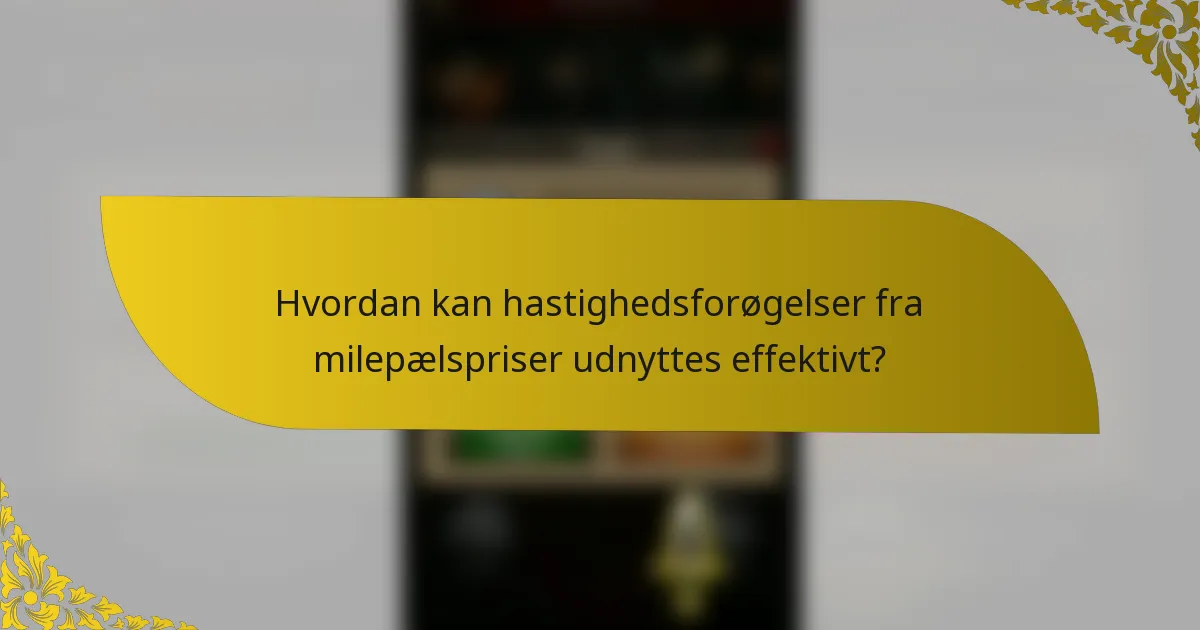Hvordan kan hastighedsforøgelser fra milepælspriser udnyttes effektivt?
