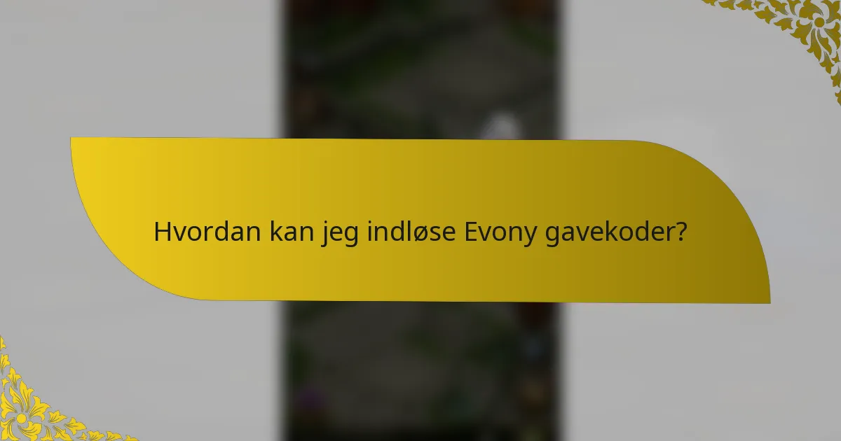 Hvordan kan jeg indløse Evony gavekoder?