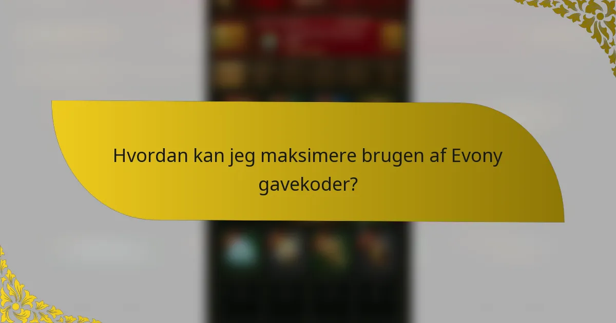Hvordan kan jeg maksimere brugen af Evony gavekoder?