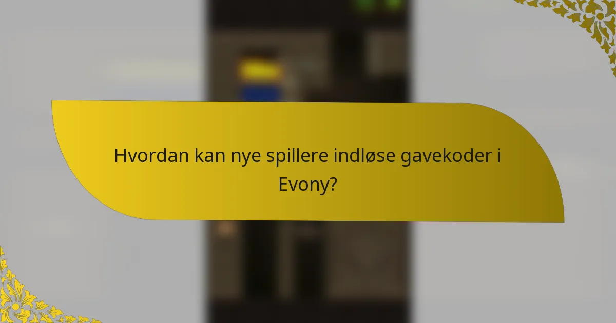 Hvordan kan nye spillere indløse gavekoder i Evony?