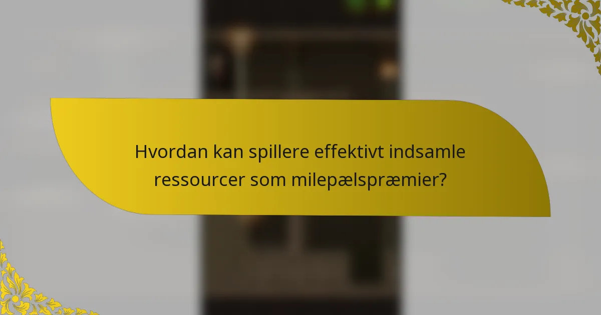 Hvordan kan spillere effektivt indsamle ressourcer som milepælspræmier?