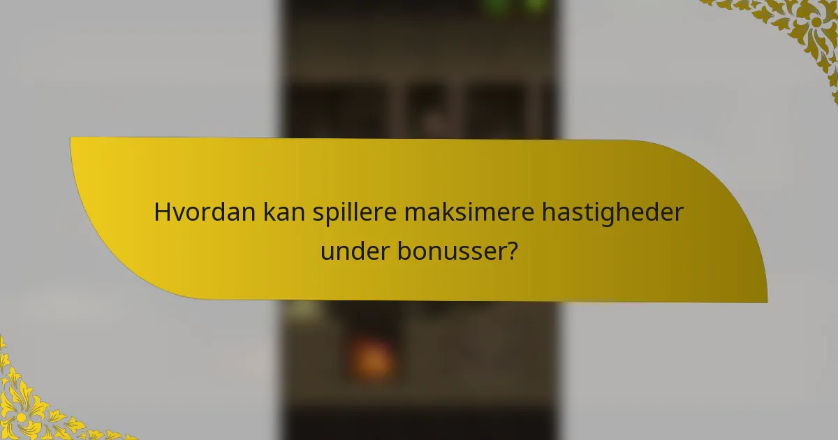 Hvordan kan spillere maksimere hastigheder under bonusser?