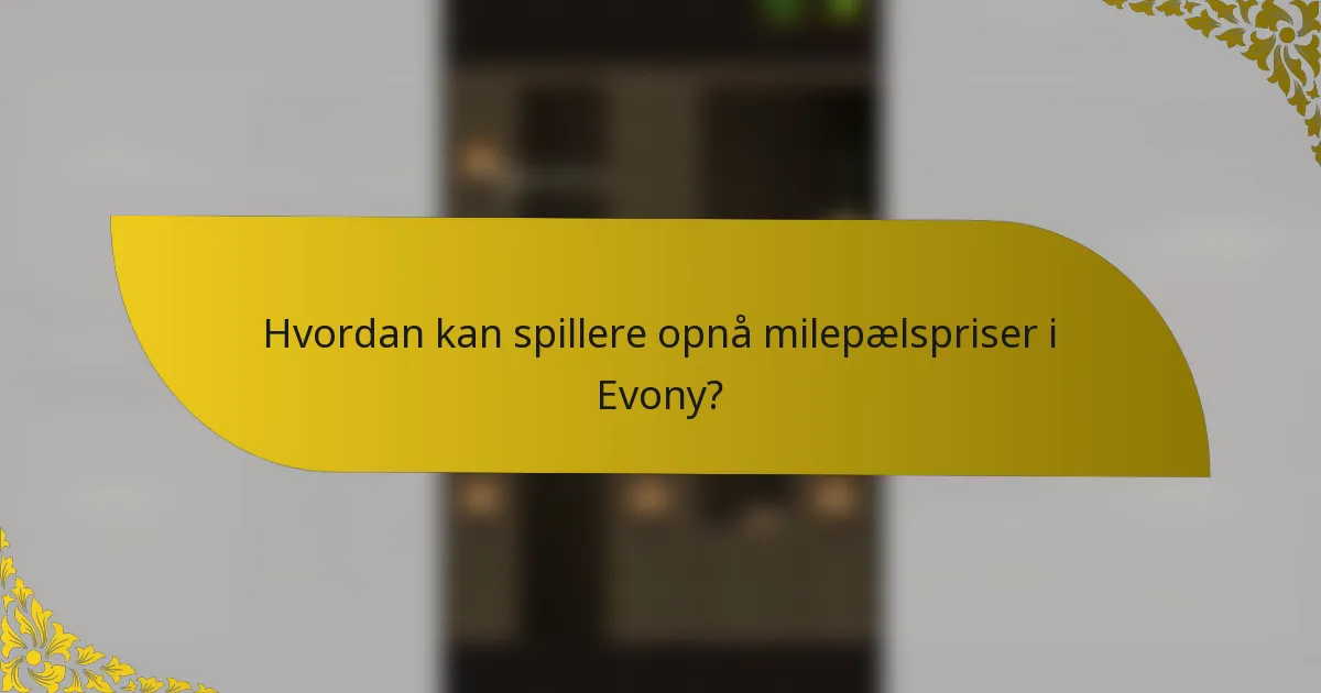 Hvordan kan spillere opnå milepælspriser i Evony?