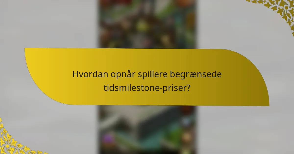 Hvordan opnår spillere begrænsede tidsmilestone-priser?