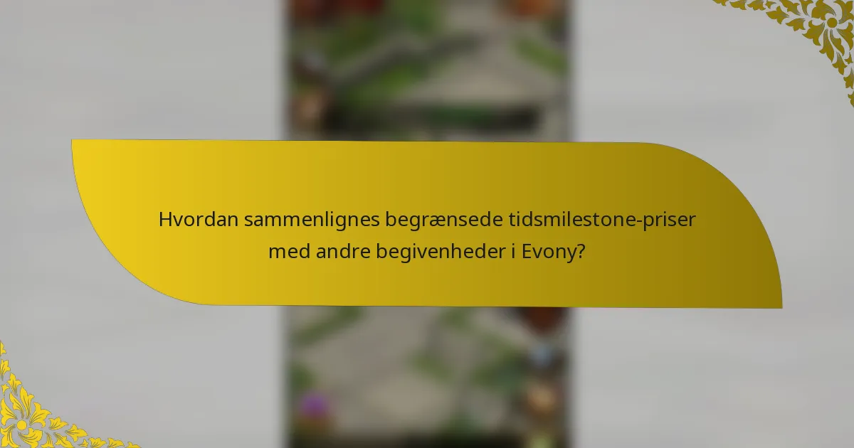 Hvordan sammenlignes begrænsede tidsmilestone-priser med andre begivenheder i Evony?