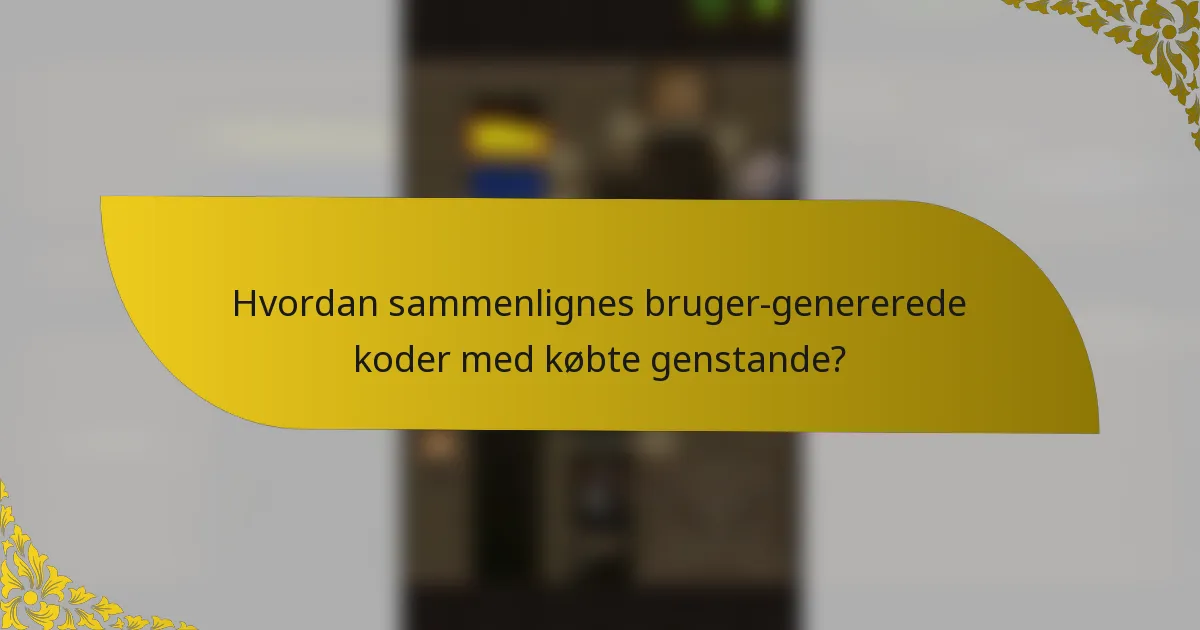 Hvordan sammenlignes bruger-genererede koder med købte genstande?