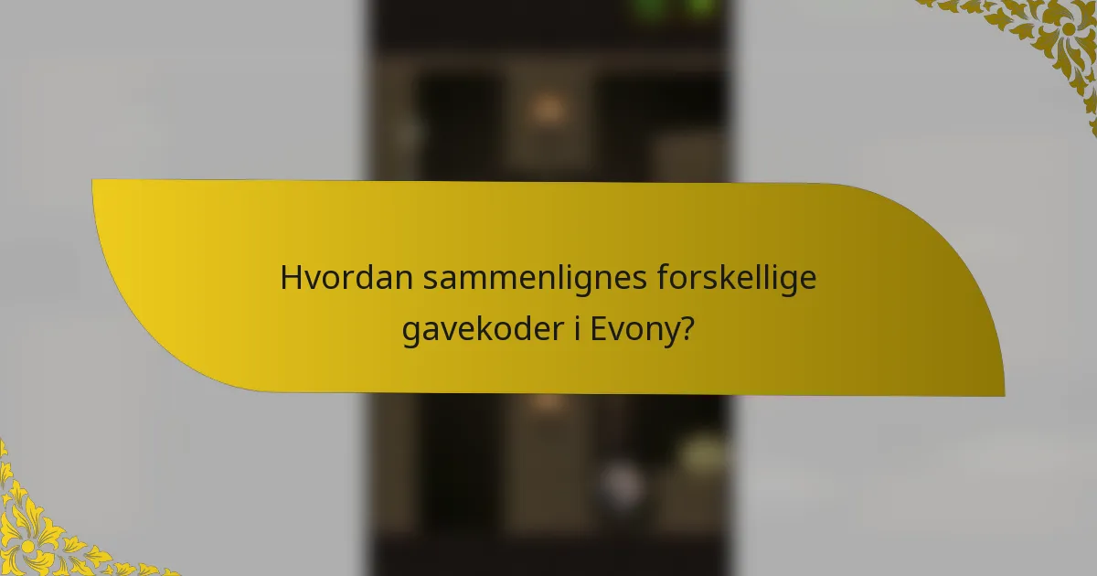 Hvordan sammenlignes forskellige gavekoder i Evony?