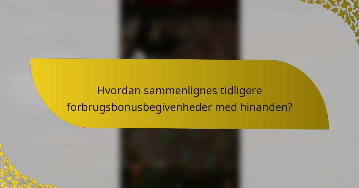 Hvordan sammenlignes tidligere forbrugsbonusbegivenheder med hinanden?