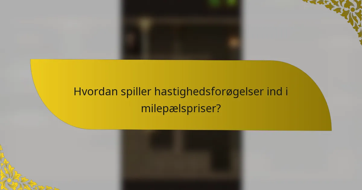 Hvordan spiller hastighedsforøgelser ind i milepælspriser?