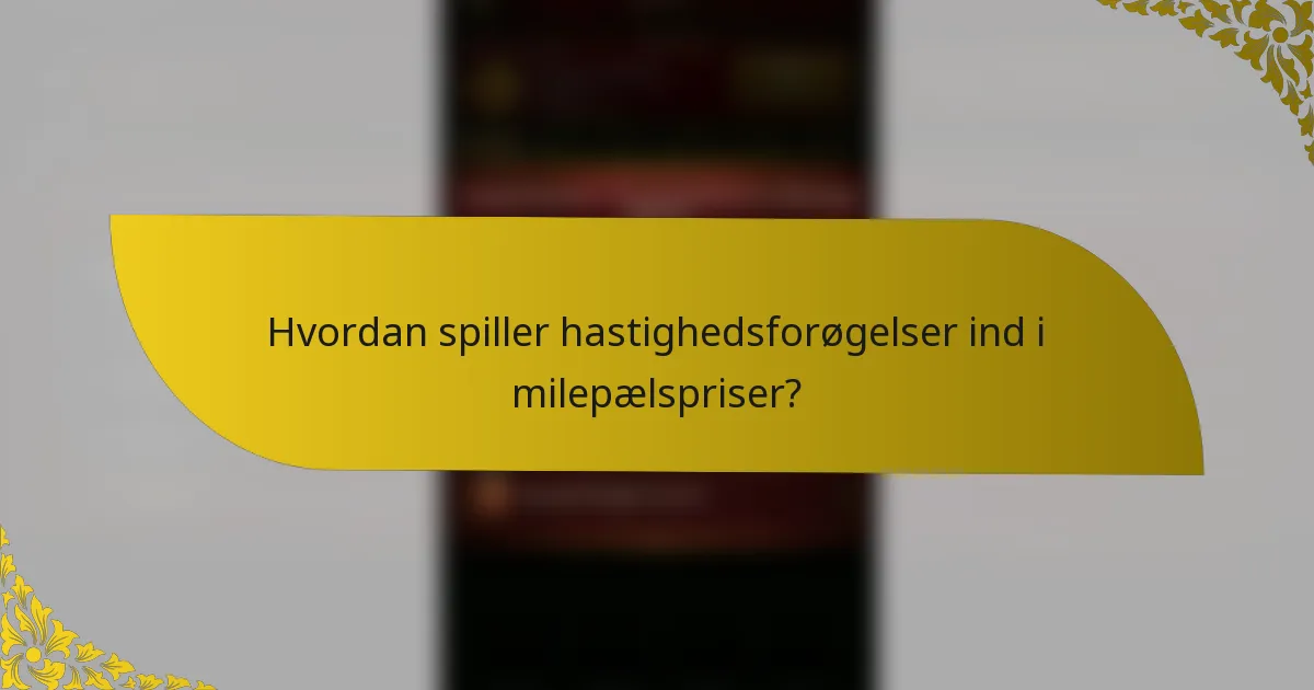 Hvordan spiller hastighedsforøgelser ind i milepælspriser?