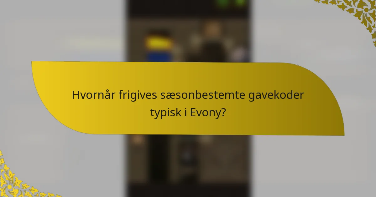 Hvornår frigives sæsonbestemte gavekoder typisk i Evony?